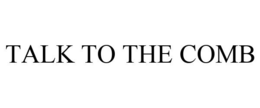 TALK TO THE COMB trademark