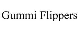 GUMMI FLIPPERS trademark