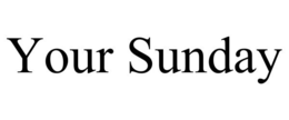 YOUR SUNDAY trademark