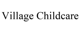 VILLAGE CHILDCARE trademark