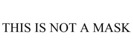 THIS IS NOT A MASK trademark