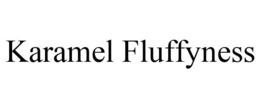 KARAMEL FLUFFYNESS trademark