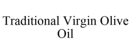 TRADITIONAL VIRGIN OLIVE OIL trademark