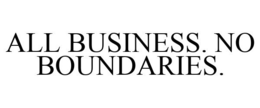 ALL BUSINESS. NO BOUNDARIES. trademark