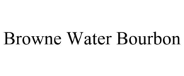 BROWNE WATER BOURBON trademark