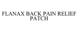 FLANAX BACK PAIN RELIEF PATCH trademark