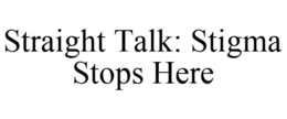 STRAIGHT TALK: STIGMA STOPS HERE trademark
