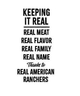 KEEPING IT REAL REAL MEAT REAL FLAVOR REAL FAMILY REAL NAME THANKS TO REAL AMERICAN RANCHERS trademark