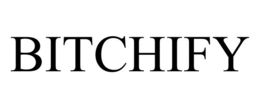 BITCHIFY trademark