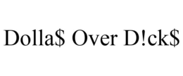 DOLLA$ OVER D!CK$ trademark