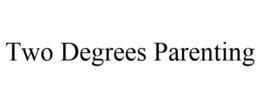 TWO DEGREES PARENTING trademark