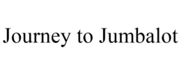 JOURNEY TO JUMBALOT trademark