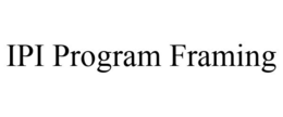 IPI PROGRAM FRAMING trademark