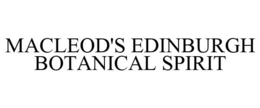 MACLEOD'S EDINBURGH BOTANICAL SPIRIT trademark