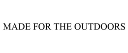 MADE FOR THE OUTDOORS trademark