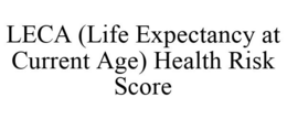 LECA (LIFE EXPECTANCY AT CURRENT AGE) HEALTH RISK SCORE trademark