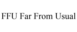 FFU FAR FROM USUAL trademark