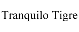 TRANQUILO TIGRE trademark