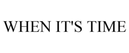WHEN IT'S TIME trademark