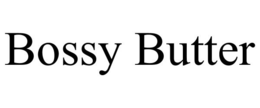 BOSSY BUTTER trademark