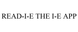 READ-I-E THE I-E APP trademark