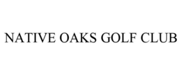 NATIVE OAKS GOLF CLUB trademark