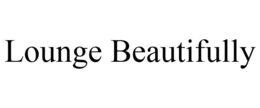 LOUNGE BEAUTIFULLY trademark