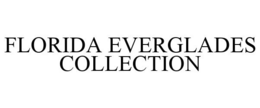 FLORIDA EVERGLADES COLLECTION trademark