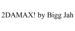 2DAMAX! BY BIGG JAH trademark
