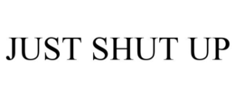 JUST SHUT UP trademark