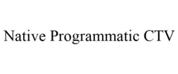 NATIVE PROGRAMMATIC CTV trademark