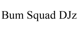 BUM SQUAD DJZ trademark