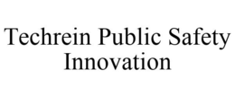 TECHREIN PUBLIC SAFETY INNOVATION trademark