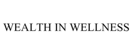 WEALTH IN WELLNESS trademark