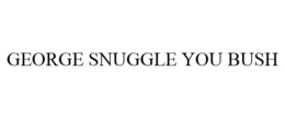 GEORGE SNUGGLE YOU BUSH trademark