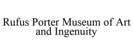 RUFUS PORTER MUSEUM OF ART AND INGENUITY trademark
