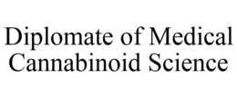 DIPLOMATE OF MEDICAL CANNABINOID SCIENCE trademark