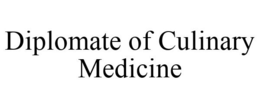 DIPLOMATE OF CULINARY MEDICINE trademark