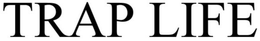 TRAP LIFE trademark