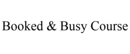 BOOKED & BUSY COURSE trademark