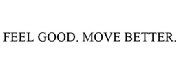 FEEL GOOD. MOVE BETTER. trademark