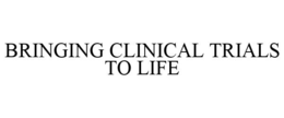 BRINGING CLINICAL TRIALS TO LIFE trademark