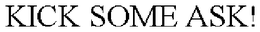 KICK SOME ASK! trademark