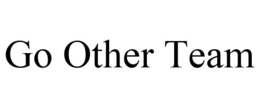 GO OTHER TEAM trademark