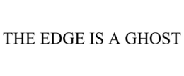THE EDGE IS A GHOST trademark