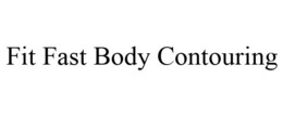 FIT FAST BODY CONTOURING trademark