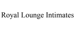 ROYAL LOUNGE INTIMATES trademark