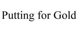 PUTTING FOR GOLD trademark