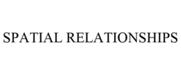 SPATIAL RELATIONSHIPS trademark