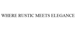WHERE RUSTIC MEETS ELEGANCE trademark